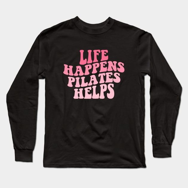 Workout Motivation Funny Pilates Mom Saying Life Happens Pilates Helps Workout yoga Long Sleeve T-Shirt by Nisrine